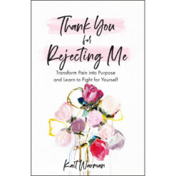 Thank You For Rejecting Me: Transform Pain Into Purpose And Learn To Fight For Yourself (Paperback)