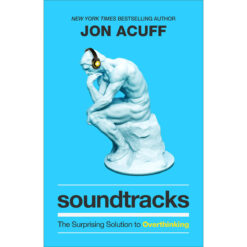 Soundtracks: The Surprising Solution To Overthinking (Hardcover)