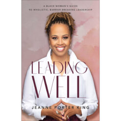 Leading Well: A Black Womans Guide To Wholistic Leadership (Paperback)