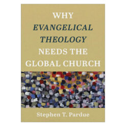 Why Evangelical Theology Needs the Global Church (Paperback)