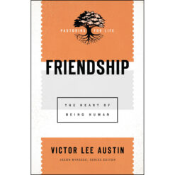 Friendship: The Heart Of Being Human (Pastoring: Theological Wisdom / Ministering Well)(Paperback)