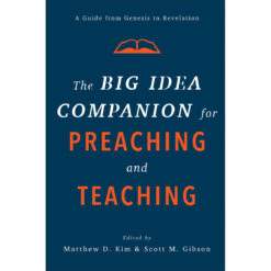 The Big Idea Companion For Preaching And Teaching: A Guide From Genesis To Revelation (Hardcover)
