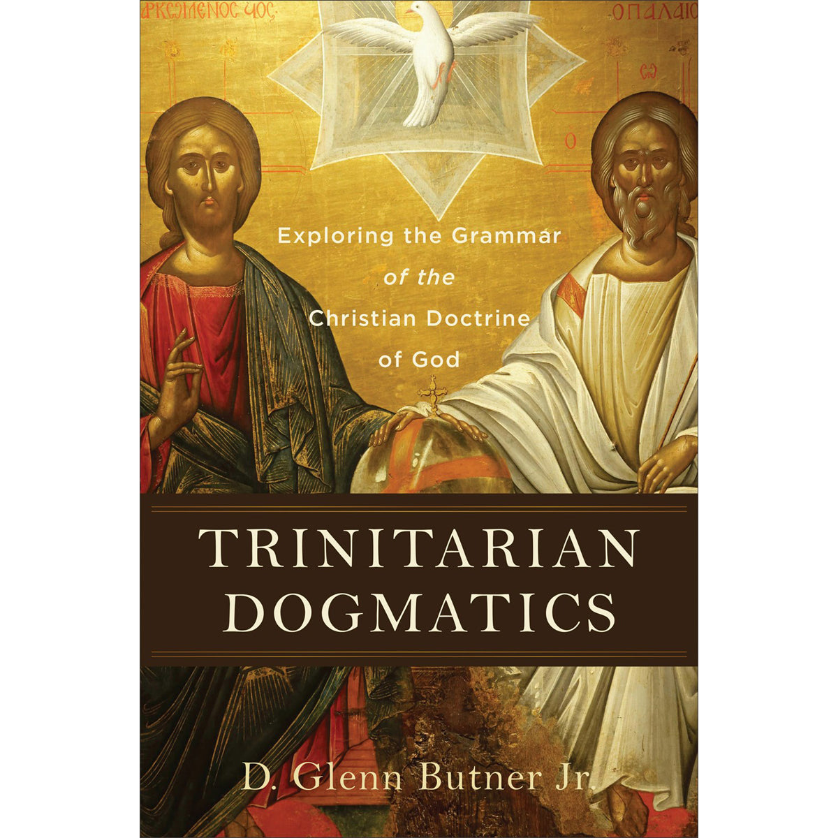 Trinitarian Dogmatics: Exploring The Grammar Of The Christian Doctrine Of God (Paperback)