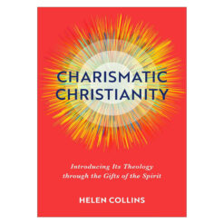 Charismatic Christianity: Introducing Its Theology Through the Gifts of the Spirit PB