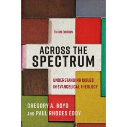Across The Spectrum: Understanding Issues In Evangelical Theology, 3rd Edition (Paperback)