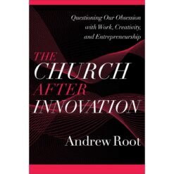 The Church After Innovation: Questioning Our Obsession / Work (Paperback)