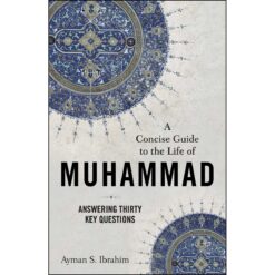 A Concise Guide To The Life Of Muhammad: Answering Thirty Key Questions (Paperback)