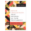 7 Challenges That Shaped the NT: Understanding the Inherent Tensions of Early Christian Faith PB