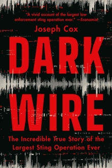 Dark Wire : The Incredible True Story of the Largest Sting Operation Ever - 9781541702707