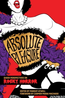 Absolute Pleasure : Queer Perspectives on Rocky Horror - 9781558613508
