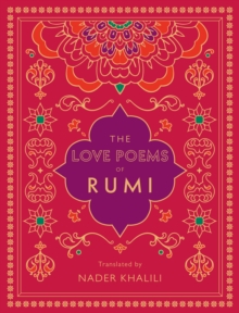 The Love Poems of Rumi : Translated by Nader Khalili Volume 2
