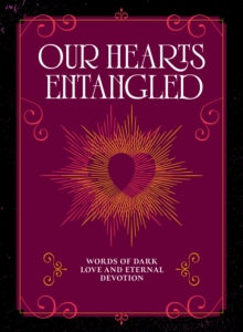 Our Hearts Entangled : Words of Dark Love & Eternal Devotion - 9781577155676