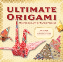 Ultimate Origami Kit : Master the Art of Paper Folding - Includes: Instruction Book, 100 Pieces of Double Sided Origami Paper - 9781577156116