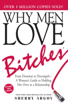 Why Men Love Bitches : From Doormat to Dreamgirl—A Woman's Guide to Holding Her Own in a Relationship