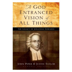 A God Entranced Vision of All Things: The Legacy of Jonathan Edwards (Paperback)