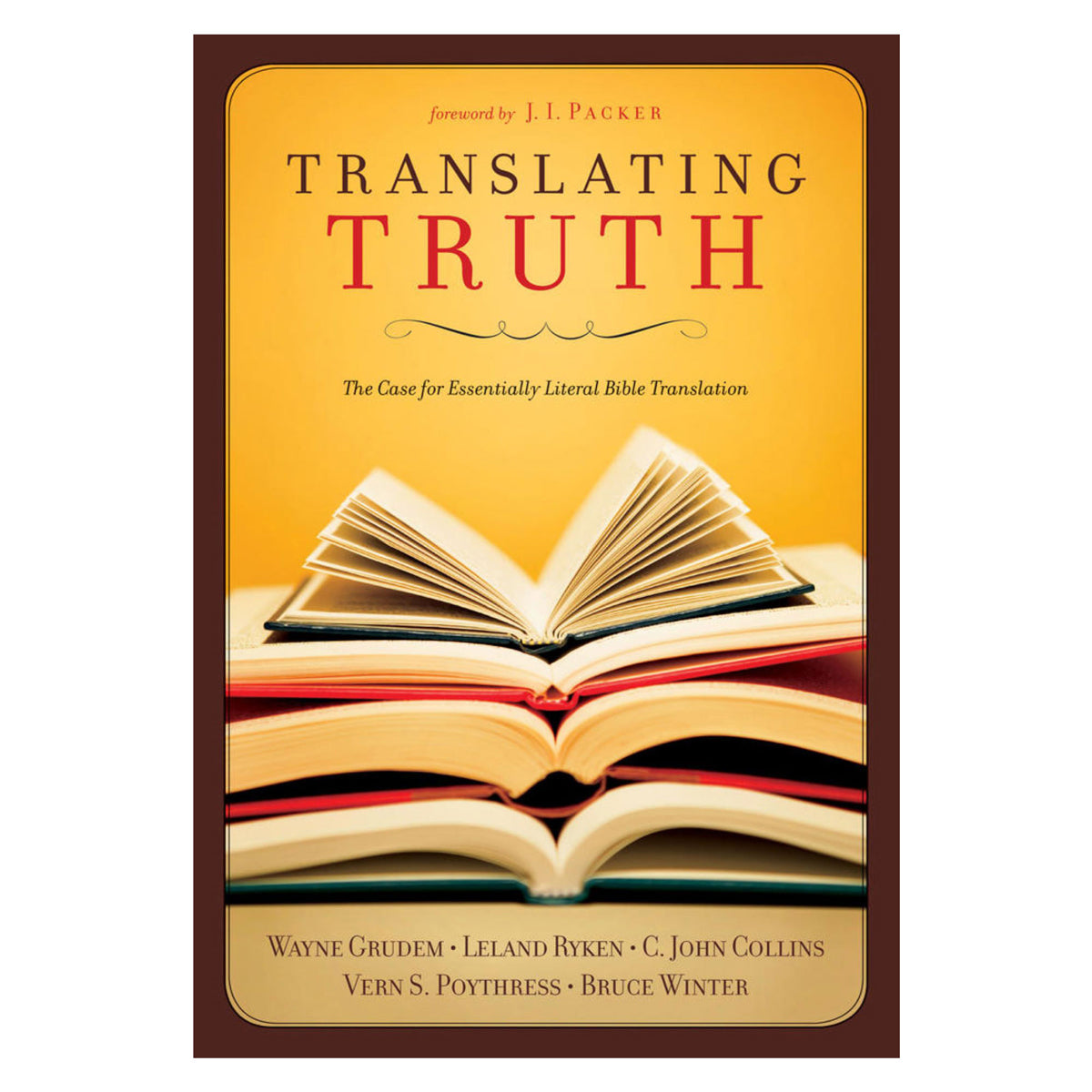 Translating Truth: The Case for Essentially Literal Bible Translation (Paperback)