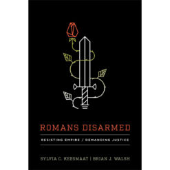 Romans Disarmed: Resisting Empire / Demanding Justice (Paperback)
