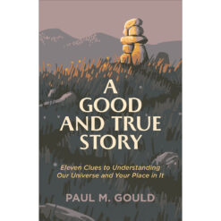 A Good And True Story: 11 Clues To Understanding Our Universe (Paperback)