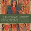Ethiopian Devotions : Paintings, Illuminated Manuscripts, and Processional Crosses from the Fourteenth to the Twentieth Centuries - 9781588348074