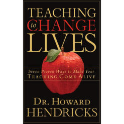 Teaching To Change Lives: Seven Proven Ways To Make Your Teaching Come Alive (Paperback)