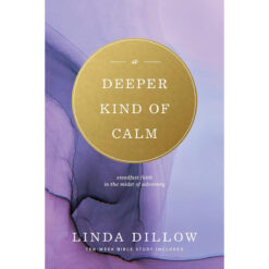 A Deeper Kind of Calm: Steadfast Faith in the Midst of Adversity PB