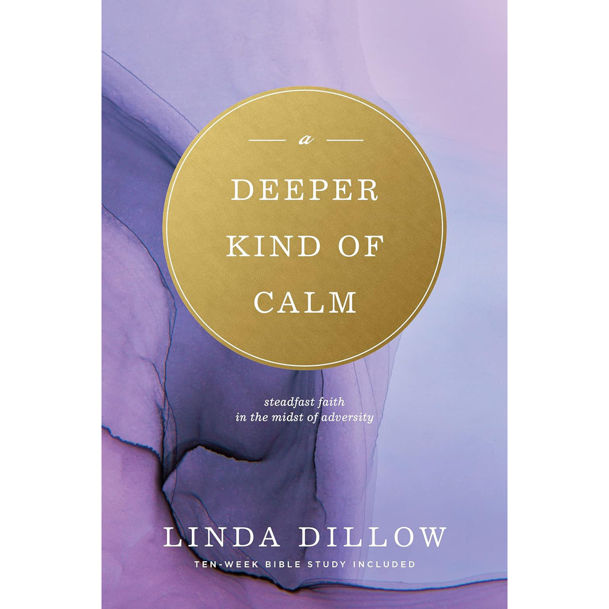 A Deeper Kind of Calm: Steadfast Faith in the Midst of Adversity PB