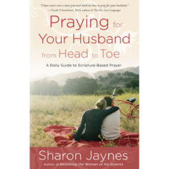 Praying For Your Husband From Head To Toe: A Daily Guide To Scripture-Based Prayer (Paperback)