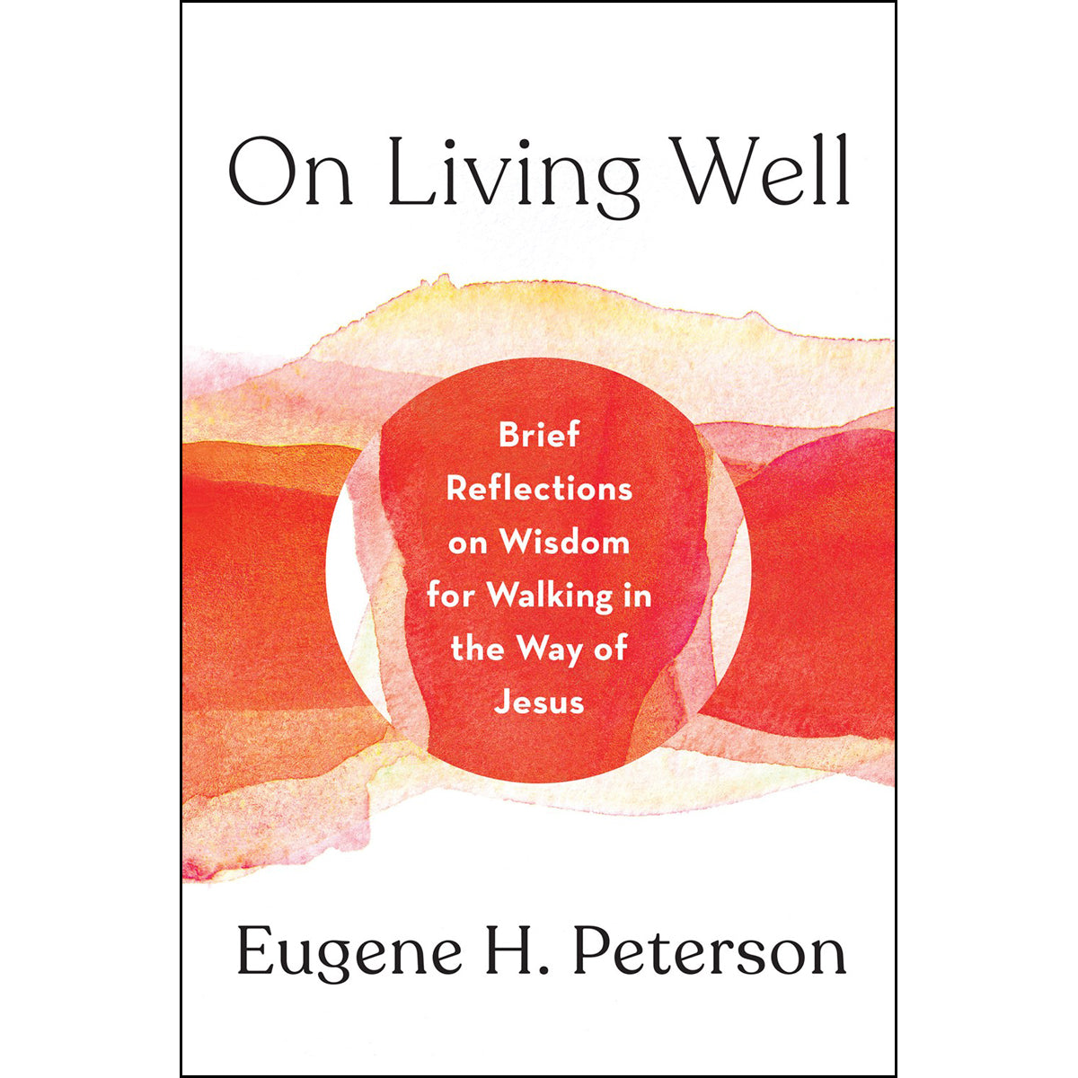 On Living Well: Brief Reflections On Wisdom For Walking In The Way Of Jesus (Hardcover)