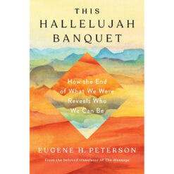 This Hallelujah Banquet: How The End Of What We Were Reveals Who We Can Be (Hardcover)