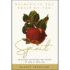 Walking In The Fruit Of The Spirit: Releasing The Nature And Power Of God In Your Life (Paperback)