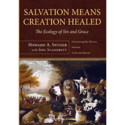 Salvation Means Creation Healed: The Ecology Of Sin And Grace (Paperback)