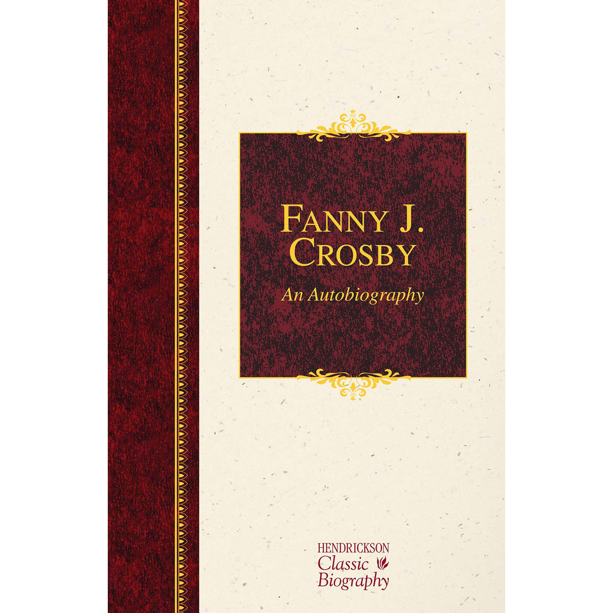 Fanny J Crosby: Hendrickson Classic Biographies (Hardcover)