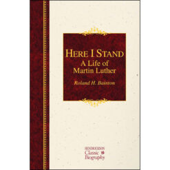 Here I Stand: A Life Of Martin Luther (Hendrickson Classic Biography)(Hardcover)