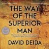 The Way of the Superior Man : A Spiritual Guide to Mastering the Challenges of Women, Work, and Sexual Desire (20th Anniversary Edition) - 9781622038329