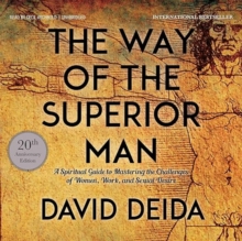 The Way of the Superior Man : A Spiritual Guide to Mastering the Challenges of Women, Work, and Sexual Desire (20th Anniversary Edition) - 9781622038329