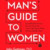 The Man's Guide to Women : Scientifically Proven Secrets from the Love Lab About What Women Really Want - 9781623361846