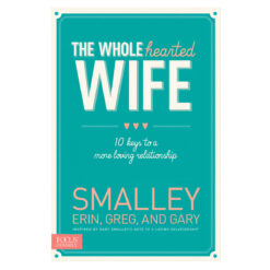 The Wholehearted Wife: 10 Keys to a More Loving Relationship (Paperback)