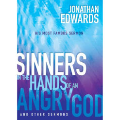 Sinners In The Hands Of An Angry God: Most Famous Sermon Ever Given (Paperback)