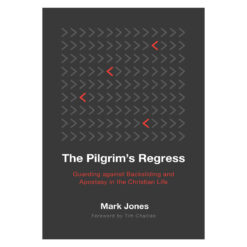 The Pilgrim's Regress: Guarding Against Backsliding and Apostasy in the Christian Life PB