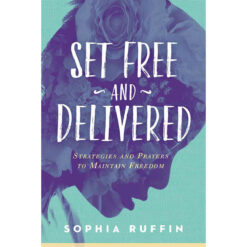 Set Free And Delivered: Strategies And Prayers To Maintain Freedom (Paperback)