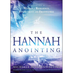 The Hannah Anointing: Becoming A Woman Of Resilience Fulfillment (Paperback)
