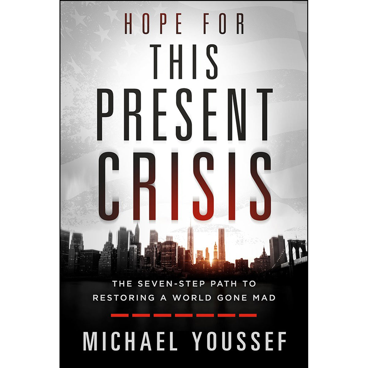 Hope For This Present Crisis: The Seven-Step Path To Restoring A World Gone Mad (Hardcover)