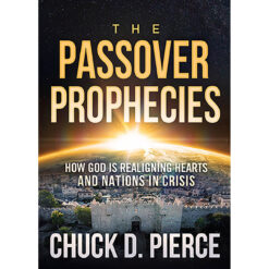 The Passover Prophecies: How God Is Realigning Hearts And Nations In Crisis (Paperback)