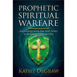 Prophetic Spiritual Warfare: Partnering With The Holy Spirit To Manifest Your Destiny (Paperback)