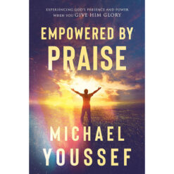 Empowered By Praise: Experiencing God's Presence And Power When You Give Him Glory (Paperback)