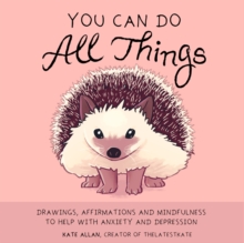 You Can Do All Things : Drawings, Affirmations and Mindfulness to Help With Anxiety and Depression (Gift for women) - 9781633538627