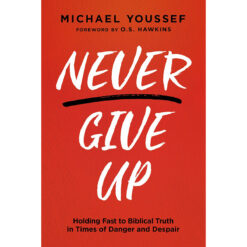 Never Give Up: Holding Fast To Biblical Truth In Times Of Danger And Despair (Paperback)