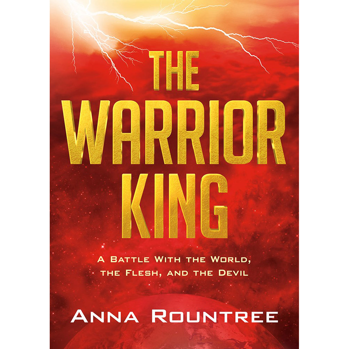 The Warrior King: A Battle With The World, The Flesh, And The Devil (Paperback)