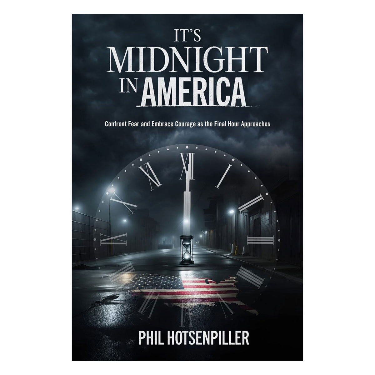 It's Midnight in America: Confront Fear and Embrace Courage as the Final Hour Approaches PB
