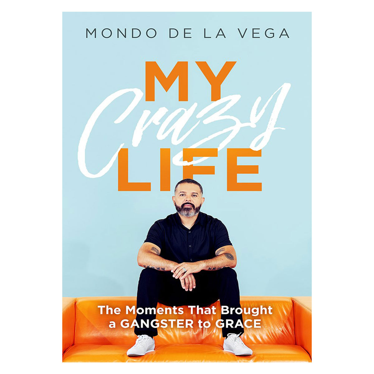 My Crazy Life: The Moments That Brought a Gangster to Grace (Paperback)